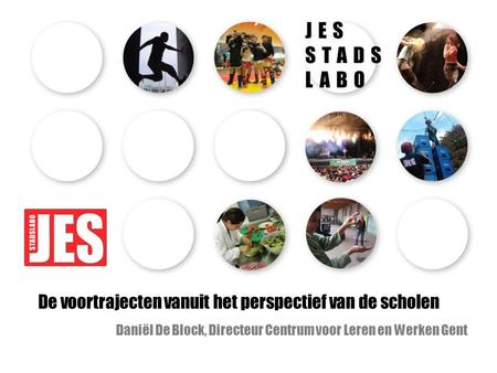 De voortrajecten vanuit het perspectief van de scholen Daniël De Block, Directeur Centrum voor Leren en Werken Gent.