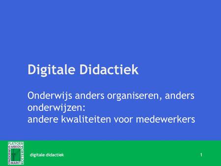 Digitale Didactiek Onderwijs anders organiseren, anders onderwijzen: andere kwaliteiten voor medewerkers 1digitale didactiek.