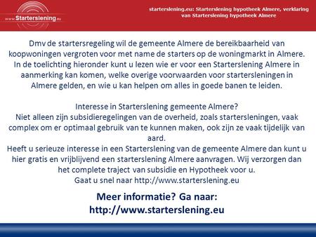 Dmv de startersregeling wil de gemeente Almere de bereikbaarheid van koopwoningen vergroten voor met name de starters op de woningmarkt in Almere. In de.