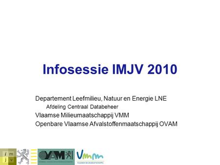 Infosessie IMJV 2010 Departement Leefmilieu, Natuur en Energie LNE