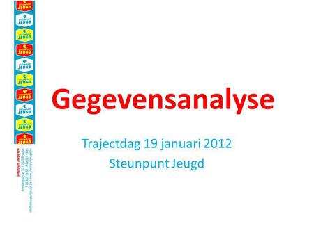 Gegevensanalyse Trajectdag 19 januari 2012 Steunpunt Jeugd.