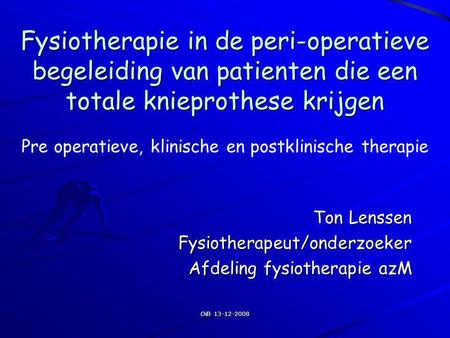Ton Lenssen Fysiotherapeut/onderzoeker Afdeling fysiotherapie azM