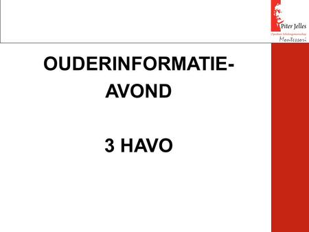 Montessori OUDERINFORMATIE- AVOND 3 HAVO. André Hofman19.05 – 19.35 Trijntje Hofstra19.35 – 20.00 Pauze20.00 – 20.15 Docent - klas20.15 - 3 HAVO.