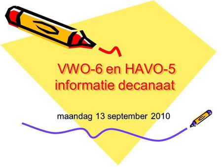VWO-6 en HAVO-5 informatie decanaat VWO-6 en HAVO-5 informatie decanaat maandag 13 september 2010.