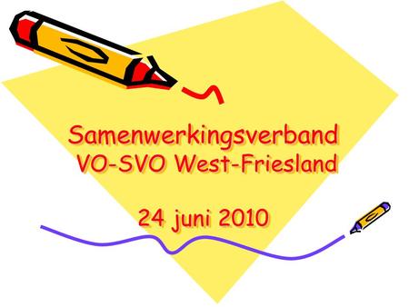 Samenwerkingsverband VO-SVO West-Friesland 24 juni 2010.