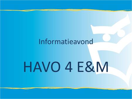 Informatieavond HAVO 4 E&M.