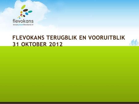 FLEVOKANS TERUGBLIK EN VOORUITBLIK 31 OKTOBER 2012.