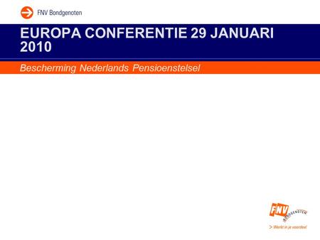 EUROPA CONFERENTIE 29 JANUARI 2010 Bescherming Nederlands Pensioenstelsel.