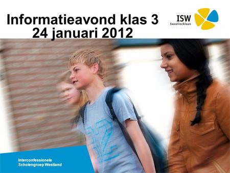 Interconfessionele Scholengroep Westland Informatieavond klas 3 24 januari 2012.