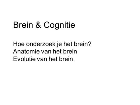 Brein & Cognitie Hoe onderzoek je het brein