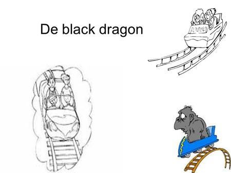 De black dragon. hoofdstukken - wat is de black dragon? - wie heeft de powerpoint gemaakt? - wie kwam op het idee?