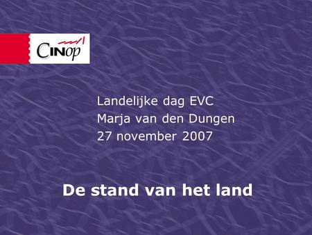De stand van het land Landelijke dag EVC Marja van den Dungen 27 november 2007.
