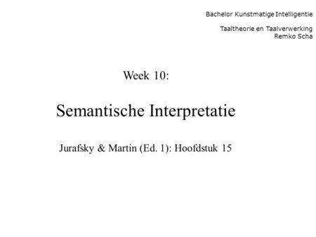 Semantische Interpretatie Jurafsky & Martin (Ed. 1): Hoofdstuk 15