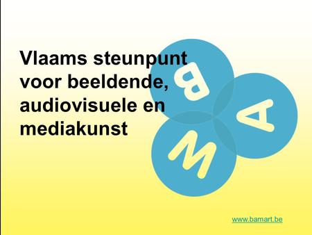 Vlaams steunpunt voor beeldende, audiovisuele en mediakunst www.bamart.be.