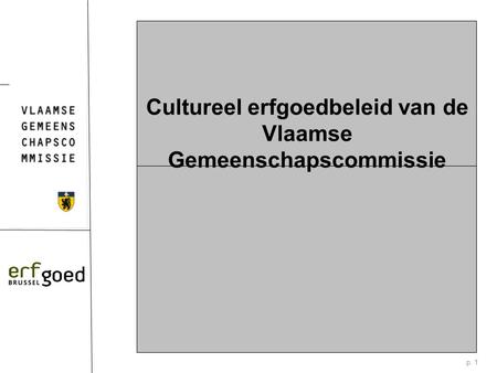 P. 1 Cultureel erfgoedbeleid van de Vlaamse Gemeenschapscommissie.