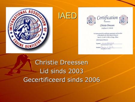 IAED Christie Dreessen Lid sinds 2003 Gecertificeerd sinds 2006.