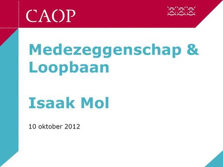 Medezeggenschap & Loopbaan Isaak Mol 10 oktober 2012.