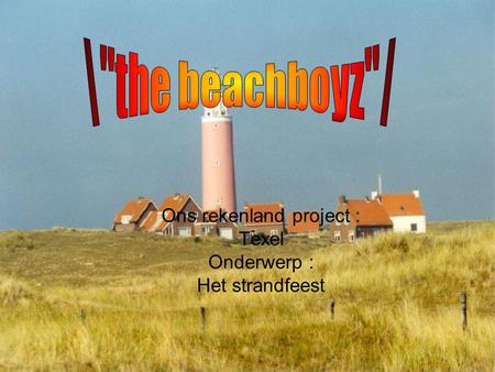 Ons rekenland project : Texel Onderwerp : Het strandfeest