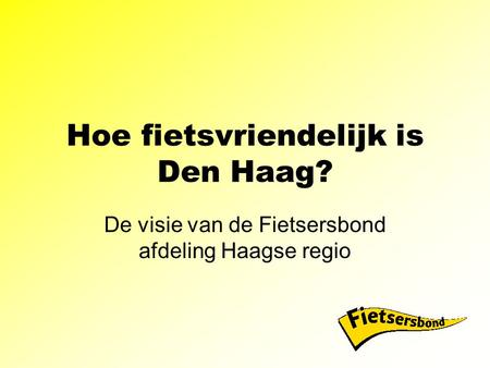 Hoe fietsvriendelijk is Den Haag? De visie van de Fietsersbond afdeling Haagse regio.