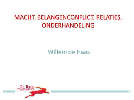 MACHT, BELANGENCONFLICT, RELATIES, ONDERHANDELING Willem de Haas © Willem de Haas.