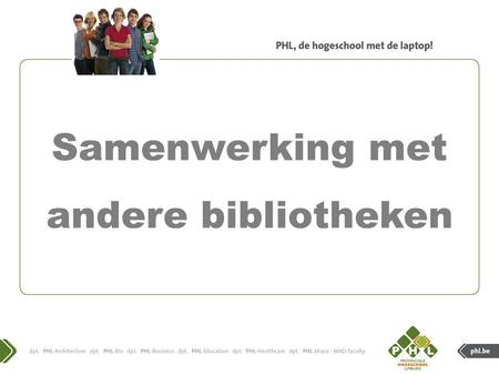 Samenwerking met andere bibliotheken. 1. Ga naar www.phl.be en klik op “quick links”.www.phl.be PHL-catalogus.