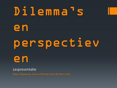 Dilemma’s en perspectiev en Lespresentatie Daan Rijpkema, Anouk Donkervoort & Hans Udo.
