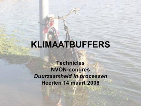 KLIMAATBUFFERS Technicles NVON-congres Duurzaamheid in processen Heerlen 14 maart 2008.