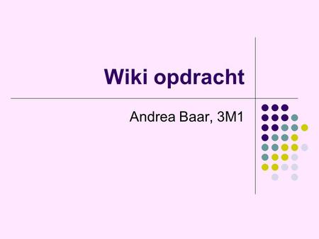 Wiki opdracht Andrea Baar, 3M1.