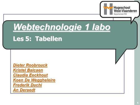 Webtechnologie 1 labo Dieter Roobrouck Kristel Balcaen Claudia Eeckhout Koen De Weggheleire Frederik Duchi An Deraedt 1 Les 5: Tabellen.