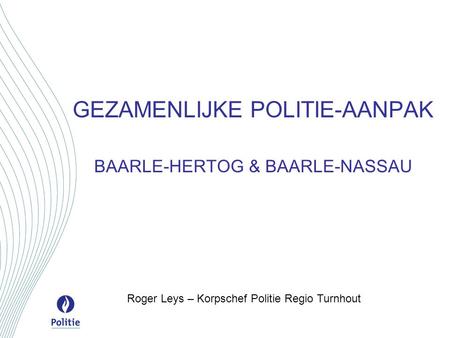 GEZAMENLIJKE POLITIE-AANPAK BAARLE-HERTOG & BAARLE-NASSAU