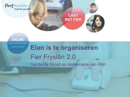 Elan is te organiseren Fier Fryslân 2.0 Gerda de Groot en Annemarie van Rijn.