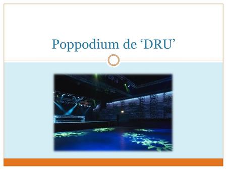 Poppodium de ‘DRU’. Bezoek een poppodium SE7EN  nieuw danceconcept DRU = meer dan poppodium alleen - Theater - Schaftlokaal - Zalen verhuur Opdracht: