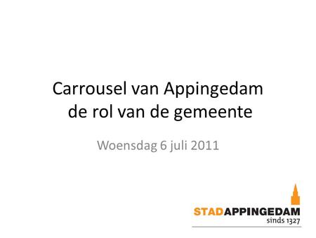 Carrousel van Appingedam de rol van de gemeente Woensdag 6 juli 2011.