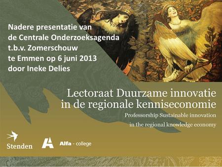 Nadere presentatie van de Centrale Onderzoeksagenda t.b.v. Zomerschouw te Emmen op 6 juni 2013 door Ineke Delies.
