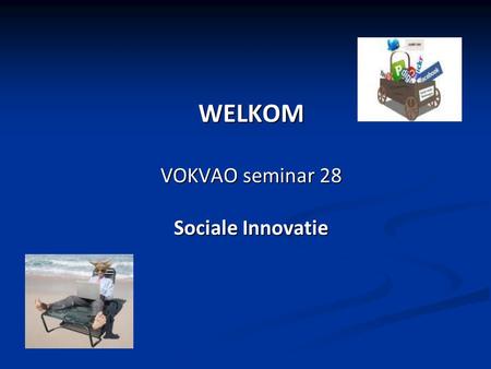 WELKOM VOKVAO seminar 28 Sociale Innovatie