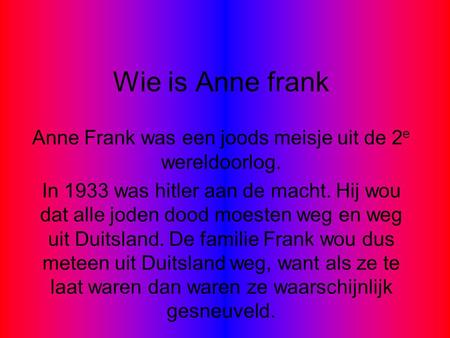 Anne Frank was een joods meisje uit de 2e wereldoorlog.