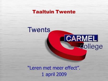 Taaltuin Twente “Leren met meer effect”. 1 april 2009.