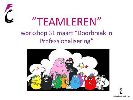 “TEAMLEREN” workshop 31 maart “Doorbraak in Professionalisering”