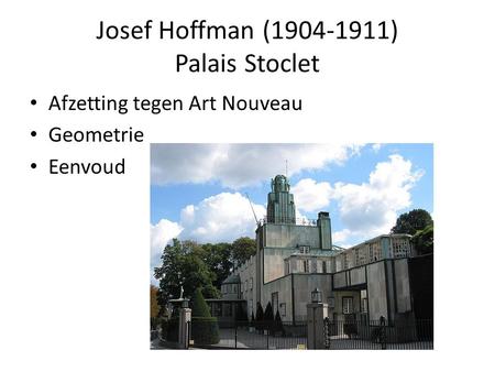 Josef Hoffman (1904-1911) Palais Stoclet Afzetting tegen Art Nouveau Geometrie Eenvoud.