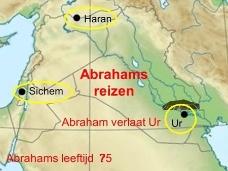 Abrahams reizen Abraham verlaat Ur Abrahams leeftijd 75 ? Haran Sichem