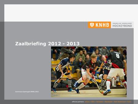 5-4-2017 Zaalbriefing 2012 - 2013 Commissie Spelregels KNHB, 2012.