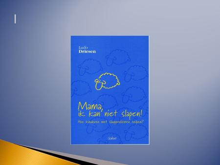  Hoe kinderen met slaapproblemen helpen?  In deze diavoorstelling kan je meer lezen over de inhoud van het boek ‘Mama, ik kan niet slapen! Hoe kinderen.