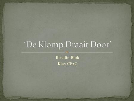 ‘De Klomp Draait Door’ Rosalie Blok Klas CE2C.