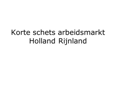 Korte schets arbeidsmarkt Holland Rijnland. Wie heeft problemen Direct zichtbaar Werktijdverkorting. Wet melding collectief ontslag. Ontslag aanvragen.