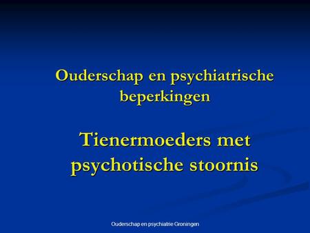 Ouderschap en psychiatrie Groningen