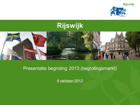 Rijswijk Presentatie begroting 2013 (begrotingsmarkt) 9 oktober 2012.