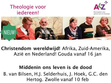 Christendom wereldwijd! Afrika, Zuid-Amerika, Azië en Nederland! Gouda vanaf 16 jan Middenin ons leven is de dood B. van Bilsen, H.J. Selderhuis, J. Hoek,