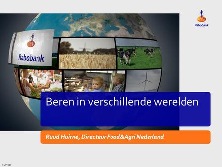 0406131 Titeldia Beren in verschillende werelden Ruud Huirne, Directeur Food&Agri Nederland.