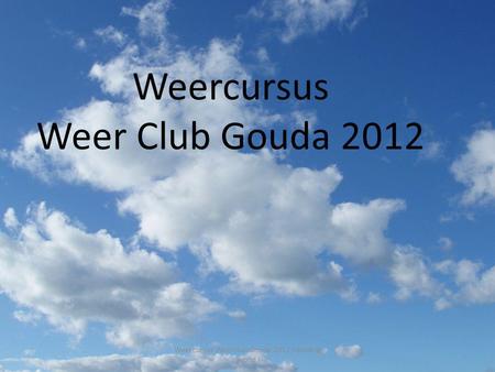 Weercursus Weer Club Gouda 2012 Weercursus