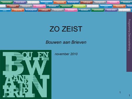 1 1 ZO ZEIST Bouwen aan Brieven november 2010. 2 Doelen Programma Dienstverlening aansluiten wensen en behoeften klant voldoen aan wettelijke eisen denken.